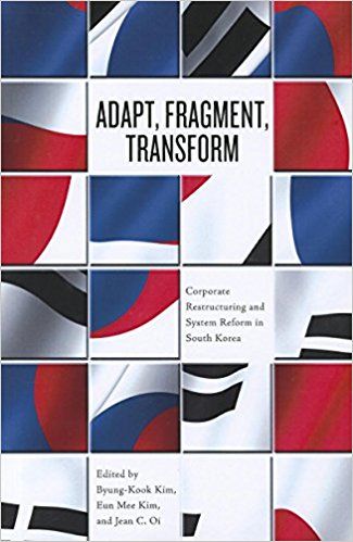Adapt, Fragment, Transform: Corporate Restructuring and System Reform in South Korea