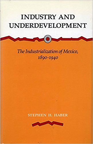 Industry and Underdevelopment: The Industrialization of Mexico, 1890-1940. 