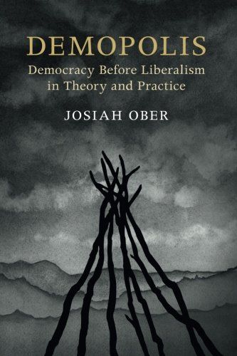 Demopolis: Democracy before Liberalism in Theory and Practice