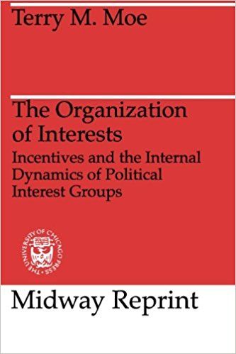 The Organization of Interests: Incentives and the Internal Dynamics of Political Interest Group